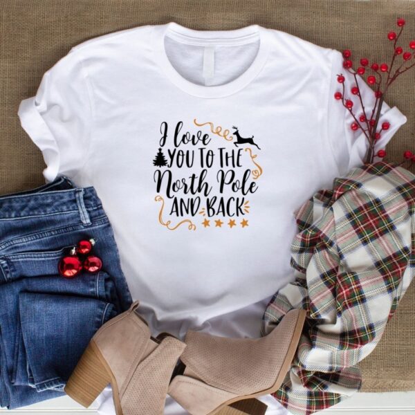 I love you to the north pole and back white t-shirt