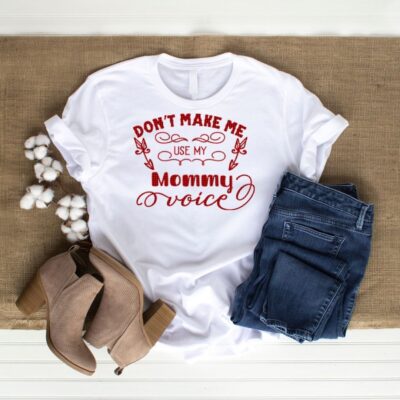 Don't make me use my mommy voice white t-shirt