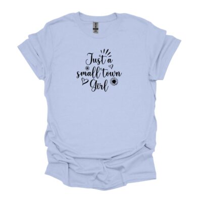 Just a small town girl light blue tee