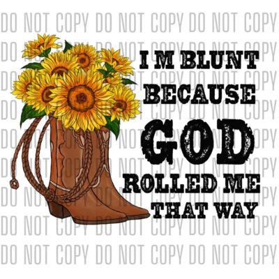 I'm Blunt Because God Rolled Me That Way - DTF design