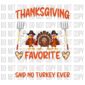 Thanksgiving is my favorite holiday, said no turkey ever! design