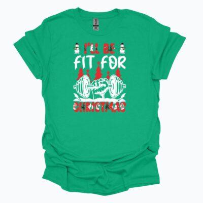 I'll be fit for Christmas - kelly green tee