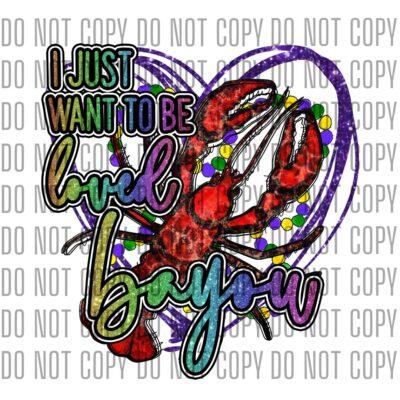 I Just Want To Be Loved Bayou - Crawfish design