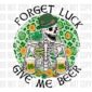 Forget Luck, Give Me Beer - DTF design