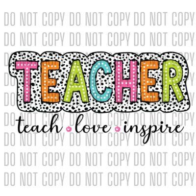 Teacher - Teach, Love, Inspire