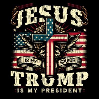 Jesus Is My Savior, Trump Is My President DTF design