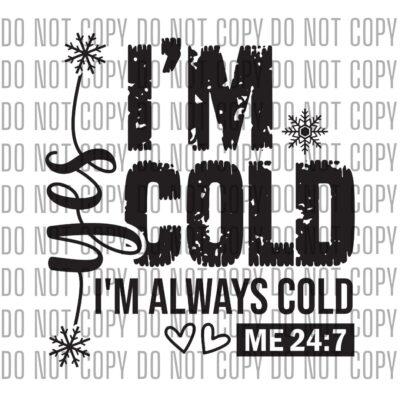 Yes I'm Cold I'm Always Cold - DTF Design