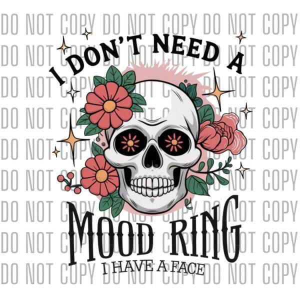 I Don't Need A Mood Ring, I Have A Face - DTF