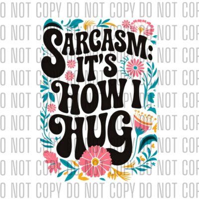 Sarcasm is how I hug