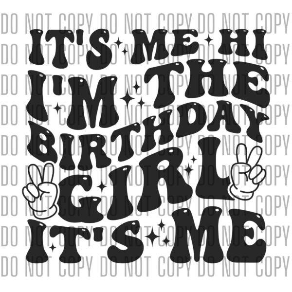 It's Me Hi, I'm The Birthday Girl, It's Me.